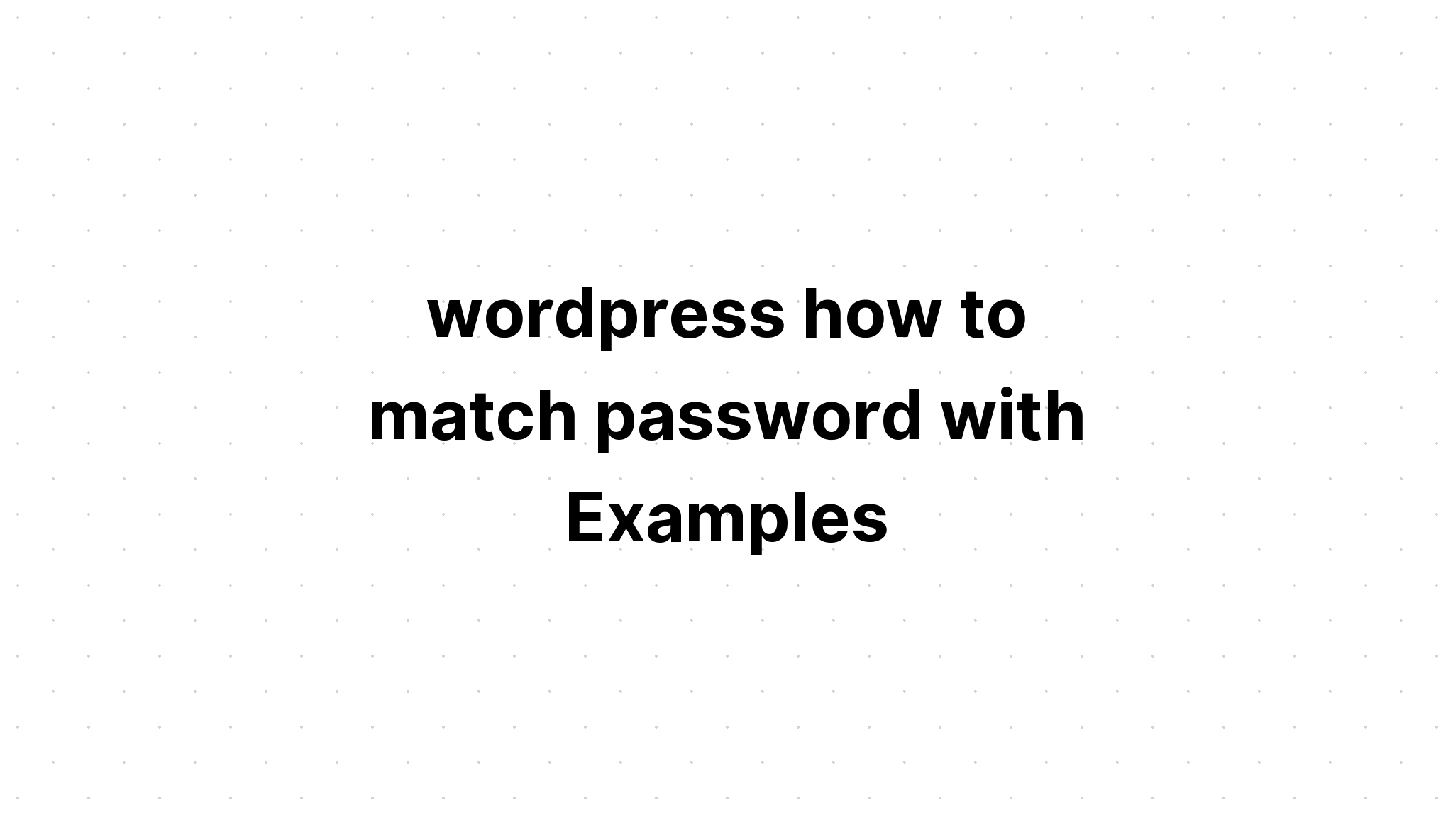wordpress cách khớp mật khẩu với Ví dụ